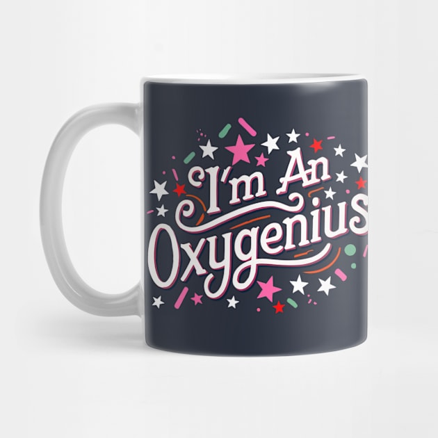 I'm an oxygenius, the biggest oxymoron by Shirt for Brains